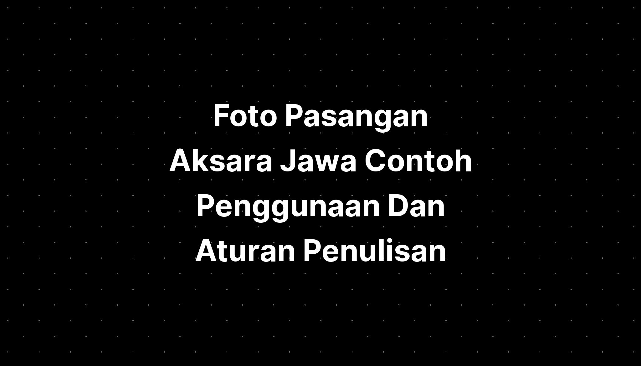 Pasangan Aksara Jawa Contoh Penggunaan Dan Aturan Penulisan Hot Sex Picture